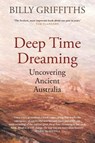 Deep Time Dreaming: Uncovering Ancient Australia - Billy Griffiths - 9781760640446