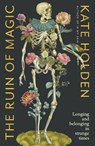 The Ruin of Magic - Kate Holden - 9781760644918