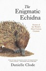 The Enigmatic Echidna - Danielle Clode - 9781760645328
