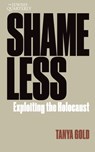 Shameless: Exploiting the Holocaust: Jewish Quarterly 261 - Tanya Gold - 9781760645465