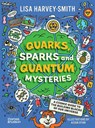 Quarks, Sparks and Quantum Mysteries - Lisa Harvey-Smith - 9781760763138
