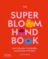 The Super Bloom Handbook: Maximum Flowers. Minimum Effort. - Jac Semmler - 9781760764081