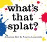 What's that Splat? - Johanna Bell - 9781760764821