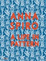 Anna Spiro: A Life in Pattern - Anna Spiro - 9781760765040