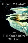 The Question of Love - Hugh Mackay - 9781760981266