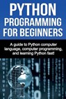 Python Programming for Beginners - Joe Benton - 9781761030925