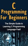C Programming For Beginners - Tim Warren - 9781761032998
