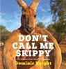 Don't Call Me Skippy - Dominic Knight - 9781761067259