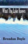What the Lake Knows - Brendan Doyle - 9781761094507