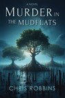 Murder in the Mudflats - Chris Robbins - 9781761097362