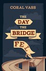The Day the Bridge Fell - Coral Vass - 9781761112799