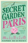 A Secret Garden in Paris - Sophie Beaumont - 9781761154621