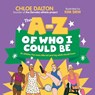 The a - Z of Who I Could Be - Chloe Dalton - 9781761180422
