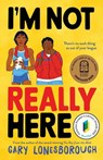 I'm Not Really Here - Gary Lonesborough - 9781761180767