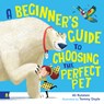 A Beginner's Guide to Choosing the Perfect Pet - Ali Rutstein - 9781761180903