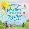 Whatever the Weather We're in This Together - Jessica Braithwaite ; Rebecca Ralfe - 9781761182587