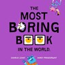 The Most Boring Book in the World - Charlie Leahy - 9781761212925