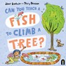 Can You Teach a Fish to Climb a Tree? - Jane Godwin - 9781761213380