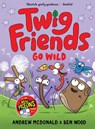 Twig Friends Go Wild: Twig Friends #3 - Andrew McDonald - 9781761215469