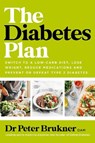The Diabetes Plan: Switch to a Low-Carb Diet, Lose Weight, Reduce Medications and Prevent or Defeat Type 2 Diabetes - Peter Brukner - 9781761263750