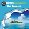 Geography: Where Are We - The Tropics - L.Tan - 9781761406133