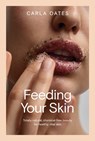 Feeding Your Skin - Carla Oates - 9781761450624