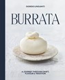 Burrata: A Journey Through Craft, Flavour & Tradition - Giorgio Linguanti - 9781761451843