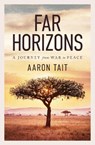 Far Horizons: A Journey from War to Peace - Aaron Tait - 9781761452796