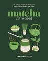 Matcha at Home - Camille Becerra - 9781761501920