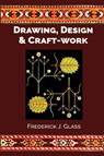 Drawing, Design, and Craft-Work - Frederick J Glass - 9781761537950