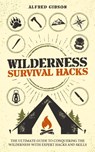 Wilderness Survival Hacks - Alfred Gibson - 9781761590528