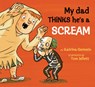 My Dad Thinks He's a Scream - Katrina Germein - 9781761601606