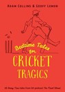 Bedtime Tales for Cricket Tragics - Adam Collins ; Geoff Lemon - 9781761636677