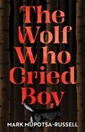 The Wolf Who Cried Boy - Mark Mupotsa-Russell - 9781761637100