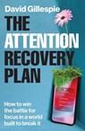 The Attention Recovery Plan - David Gillespie - 9781761779336