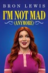 I'm Not Mad (Anymore) - Bron Lewis - 9781761822445