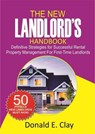 The New Landlord’s Handbook: Definitive Strategies for Successful Rental Property Management for first-time Landlords - Donald E. Clay - 9781763504554
