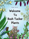 Welcome to Bush Tucker Plants - Greg Smith - 9781763598706