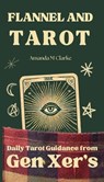Flannel and Tarot: Daily Tarot Guidance from Gen Xer's - Amanda M. Clarke - 9781763623736