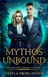 Mythos Unbound (Shadow Kin Chronicles Book 1) - Shayla Morgansen - 9781763643413
