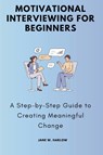 Motivational Interviewing for Beginners - Jane W. Harlow - 9781763742543