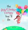 The Awesome Things You'll Be - Jerry Lott - 9781763778238