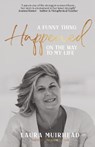 A Funny Thing Happened on The Way to My Life - Laura Muirhead - 9781763783157