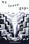 We Leave Gaps - Alex McKeown - 9781763825987