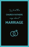 What the Church Fathers Say about Marriage - St John Chrysostom - 9781763841512