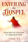 Unveiling the Gospel - Yesu Vi - 9781763863941