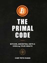 The Primal Code: Bitcoin, Ancestral Diets & HODLing Your Health - Peter Evans - 9781764057929