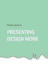 Presenting Design Work - Donna Spencer - 9781764093200