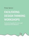 Facilitating Design Thinking Workshops - Donna Spencer - 9781764093224