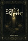 The Goblin of Advent - Walter Firth - 9781764357739